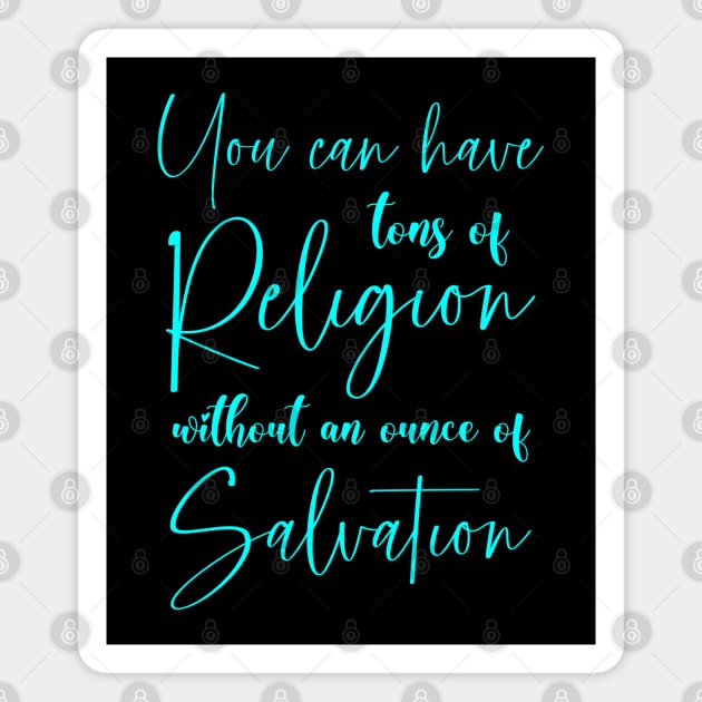 You can have tons of religion without an ounce of salvation, Walk by faith Magnet by FlyingWhale369